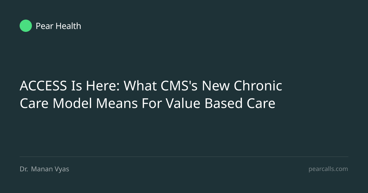 ACCESS Is Here: What CMS's New Chronic Care Model Means For Value Based ...